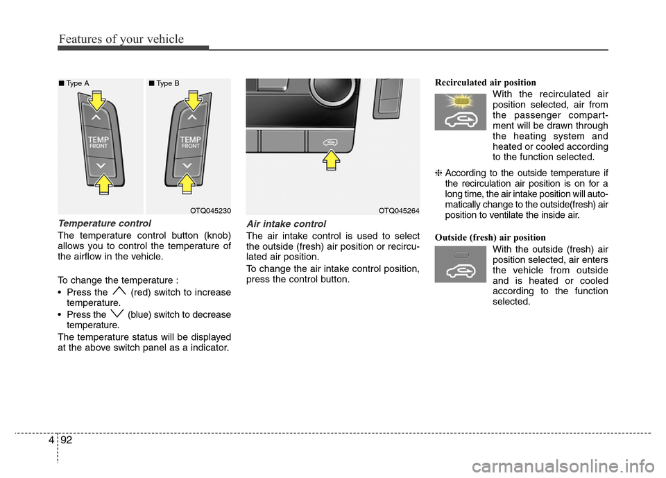 Hyundai H-1 (Grand Starex) 2016  Owners Manual Features of your vehicle
92 4
Temperature control
The temperature control button (knob)
allows you to control the temperature of
the airflow in the vehicle.
To change the temperature :
• Press the  