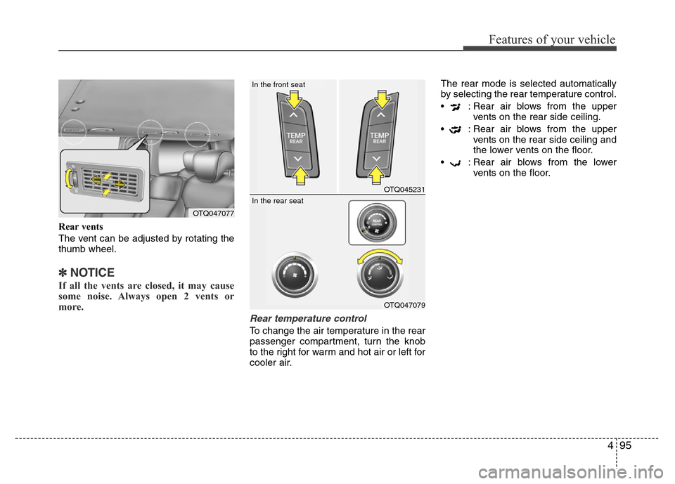 Hyundai H-1 (Grand Starex) 2016  Owners Manual 495
Features of your vehicle
Rear vents
The vent can be adjusted by rotating the
thumb wheel.
✽NOTICE
If all the vents are closed, it may cause
some noise. Always open 2 vents or
more.
Rear temperat