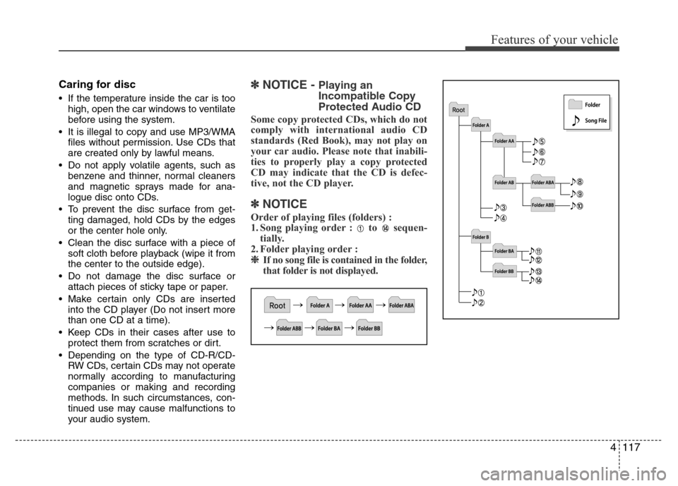 Hyundai H-1 (Grand Starex) 2016  Owners Manual 4117
Features of your vehicle
Caring for disc
• If the temperature inside the car is too
high, open the car windows to ventilate
before using the system.
• It is illegal to copy and use MP3/WMA
fi