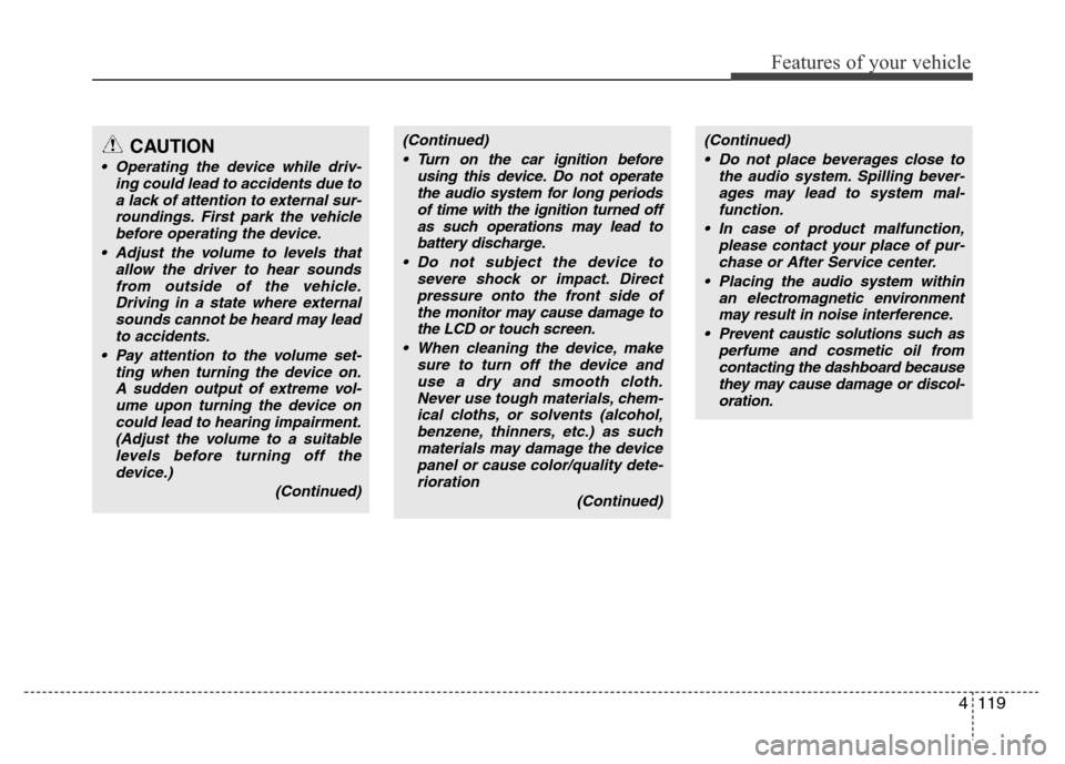 Hyundai H-1 (Grand Starex) 2016 Owners Manual 4119
Features of your vehicle
(Continued)
• Turn on the car ignition before
using this device. Do not operate
the audio system for long periods
of time with the ignition turned off
as such operation Hyundai H-1 (Grand Starex) 2016 Owners Manual 4119
Features of your vehicle
(Continued)
• Turn on the car ignition before
using this device. Do not operate
the audio system for long periods
of time with the ignition turned off
as such operation