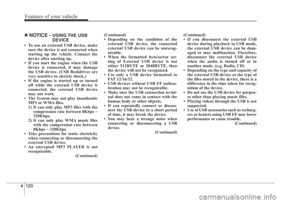 Hyundai H-1 (Grand Starex) 2016  Owners Manual Features of your vehicle
120 4
✽NOTICE - USING THE  USB
DEVICE
• To use an external USB device, make
sure the device is not connected when
starting up the vehicle. Connect the
device after startin