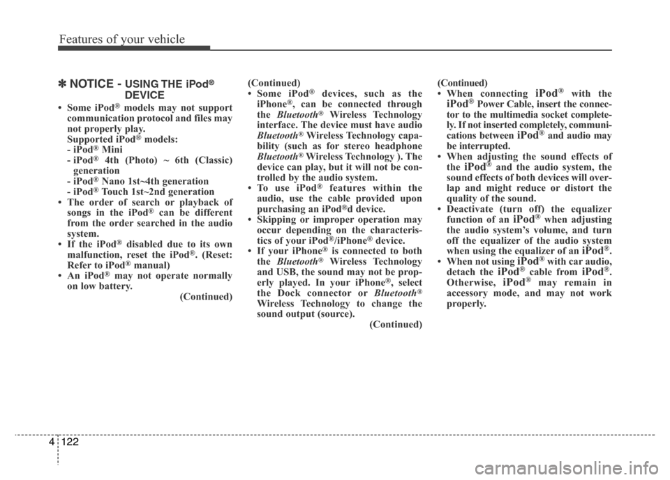 Hyundai H-1 (Grand Starex) 2016 Owners Manual Features of your vehicle
122 4
✽NOTICE - USING THE iPod®
DEVICE
• Some iPod®models may not support
communication protocol and files may
not properly play.
Supported iPod
®models:
- iPod®Mini Hyundai H-1 (Grand Starex) 2016 Owners Manual Features of your vehicle
122 4
✽NOTICE - USING THE iPod®
DEVICE
• Some iPod®models may not support
communication protocol and files may
not properly play.
Supported iPod
®models:
- iPod®Mini
