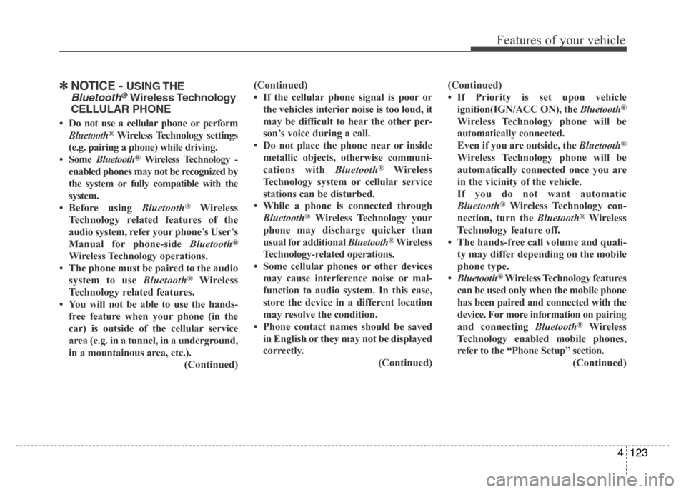 Hyundai H-1 (Grand Starex) 2016 Owners Manual 4123
Features of your vehicle
✽NOTICE - USING THE
Bluetooth®Wireless Technology
CELLULAR PHONE
• Do not use a cellular phone or perform
Bluetooth®Wireless Technology settings
(e.g. pairing a pho Hyundai H-1 (Grand Starex) 2016 Owners Manual 4123
Features of your vehicle
✽NOTICE - USING THE
Bluetooth®Wireless Technology
CELLULAR PHONE
• Do not use a cellular phone or perform
Bluetooth®Wireless Technology settings
(e.g. pairing a pho