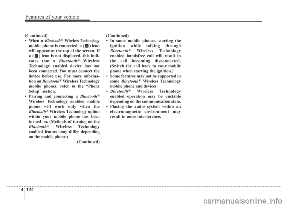 Hyundai H-1 (Grand Starex) 2016 Owners Manual Features of your vehicle
124 4
(Continued)
• When a Bluetooth®Wireless Technology
mobile phone is connected, a ( ) icon
will appear at the top of the screen. If
a ( ) icon is not displayed, this in Hyundai H-1 (Grand Starex) 2016 Owners Manual Features of your vehicle
124 4
(Continued)
• When a Bluetooth®Wireless Technology
mobile phone is connected, a ( ) icon
will appear at the top of the screen. If
a ( ) icon is not displayed, this in