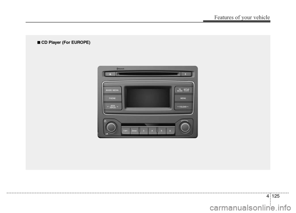 Hyundai H-1 (Grand Starex) 2016 Owners Manual 4125
Features of your vehicle
■ CD Player (For EUROPE) Hyundai H-1 (Grand Starex) 2016 Owners Manual 4125
Features of your vehicle
■ CD Player (For EUROPE)