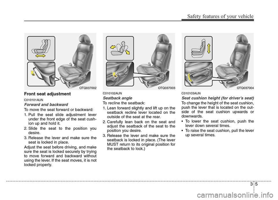 Hyundai H-1 (Grand Starex) 2016  Owners Manual 35
Safety features of your vehicle
Front seat adjustment
C010101AUN
Forward and backward
To move the seat forward or backward:
1. Pull the seat slide adjustment lever
under the front edge of the seat 