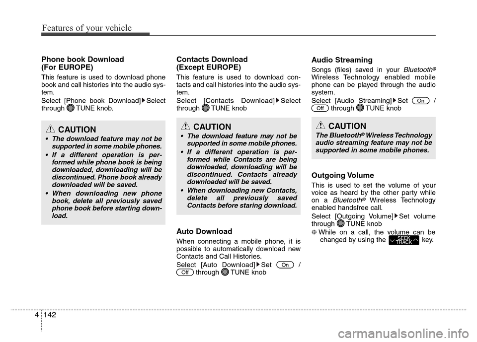 Hyundai H-1 (Grand Starex) 2016  Owners Manual Features of your vehicle
142 4
Phone book Download
(For EUROPE)
This feature is used to download phone
book and call histories into the audio sys-
tem.
Select [Phone book Download] Select
through TUNE