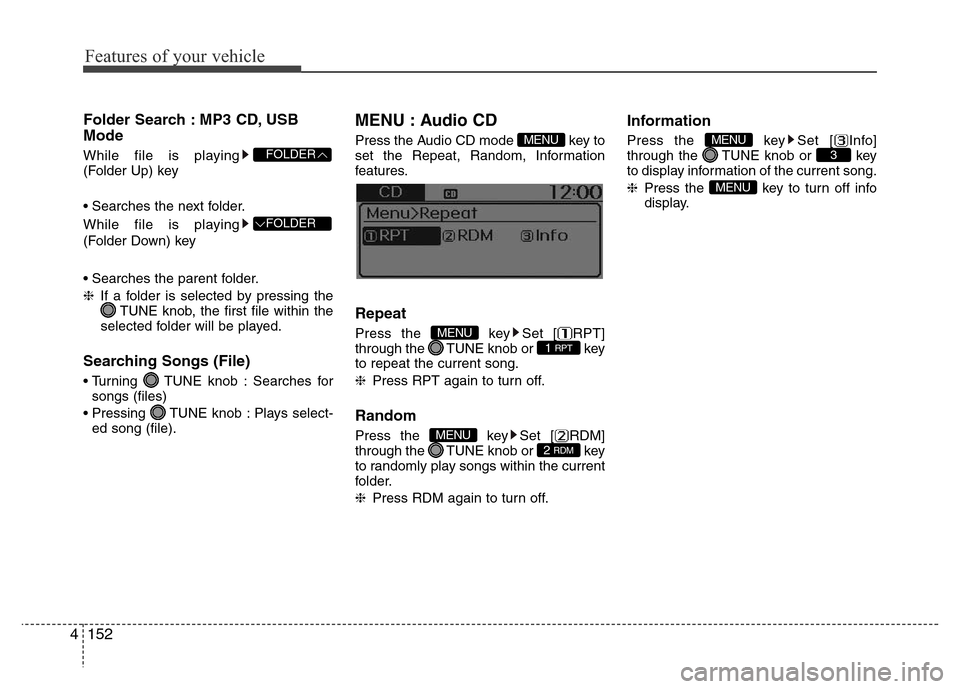 Hyundai H-1 (Grand Starex) 2016  Owners Manual Features of your vehicle
152 4
Folder Search : MP3 CD, USB
Mode
While file is playing
(Folder Up) key
• Searches the next folder.
While file is playing
(Folder Down) key
• Searches the parent fold