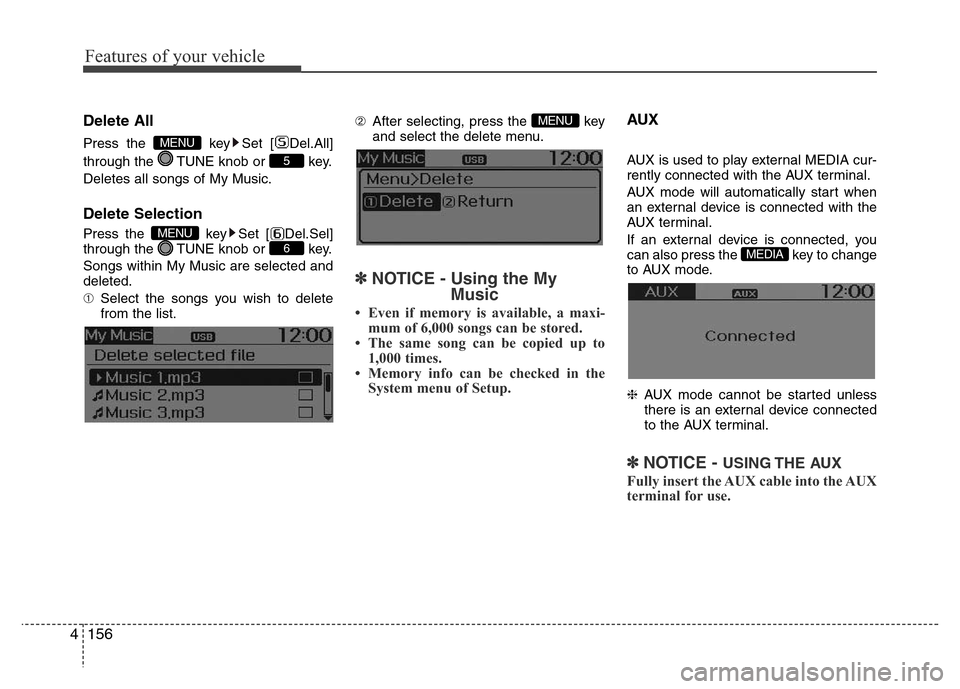 Hyundai H-1 (Grand Starex) 2016  Owners Manual Features of your vehicle
156 4
Delete All
Press the  key Set [ Del.All]
through the  TUNE knob or  key.
Deletes all songs of My Music.
Delete Selection
Press the  key Set [ Del.Sel]
through the  TUNE 