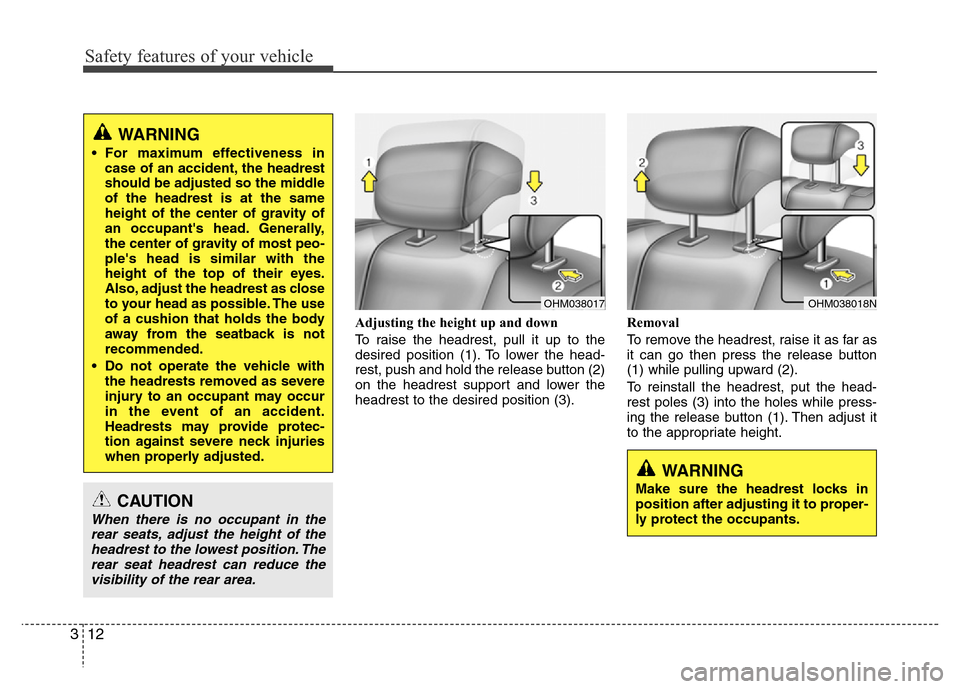 Hyundai H-1 (Grand Starex) 2016  Owners Manual Safety features of your vehicle
12 3
Adjusting the height up and down
To raise the headrest, pull it up to the
desired position (1). To lower the head-
rest, push and hold the release button (2)
on th