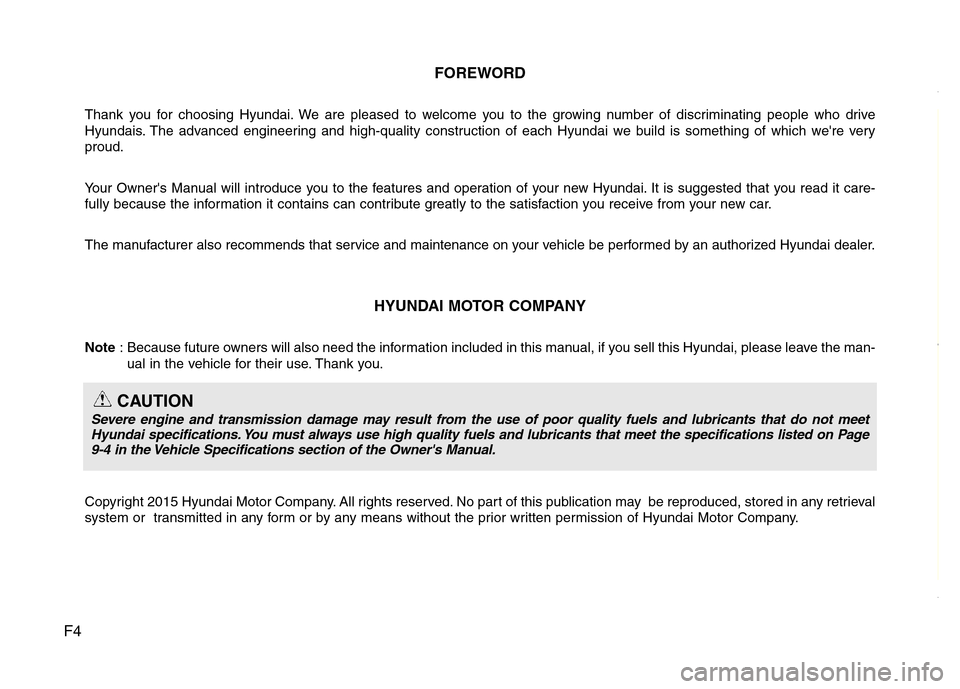 Hyundai H-1 (Grand Starex) 2016 Owners Manual F4FOREWORD
Thank you for choosing Hyundai. We are pleased to welcome you to the growing number of discriminating people who drive
Hyundais. The advanced engineering and high-quality construction of ea Hyundai H-1 (Grand Starex) 2016 Owners Manual F4FOREWORD
Thank you for choosing Hyundai. We are pleased to welcome you to the growing number of discriminating people who drive
Hyundais. The advanced engineering and high-quality construction of ea