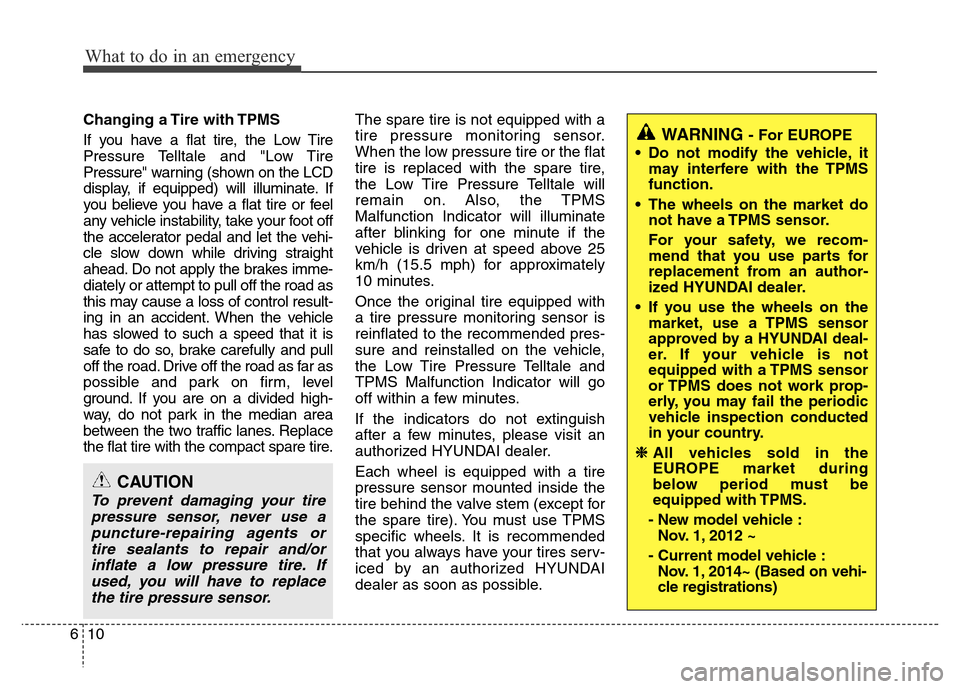 Hyundai H-1 (Grand Starex) 2016 Owners Manual What to do in an emergency
10 6
Changing a Tire with TPMS
If you have a flat tire, the Low Tire
Pressure Telltale and "Low Tire
Pressure" warning (shown on the LCD
display, if equipped) will illuminat Hyundai H-1 (Grand Starex) 2016 Owners Manual What to do in an emergency
10 6
Changing a Tire with TPMS
If you have a flat tire, the Low Tire
Pressure Telltale and "Low Tire
Pressure" warning (shown on the LCD
display, if equipped) will illuminat