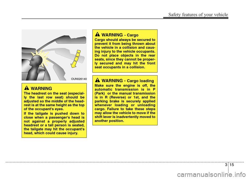 Hyundai H-1 (Grand Starex) 2016  Owners Manual 315
Safety features of your vehicle
OUN026140
WARNING
The headrest on the seat (especial-
ly the last row seat) should be
adjusted so the middle of the head-
rest is at the same height as the top
of t