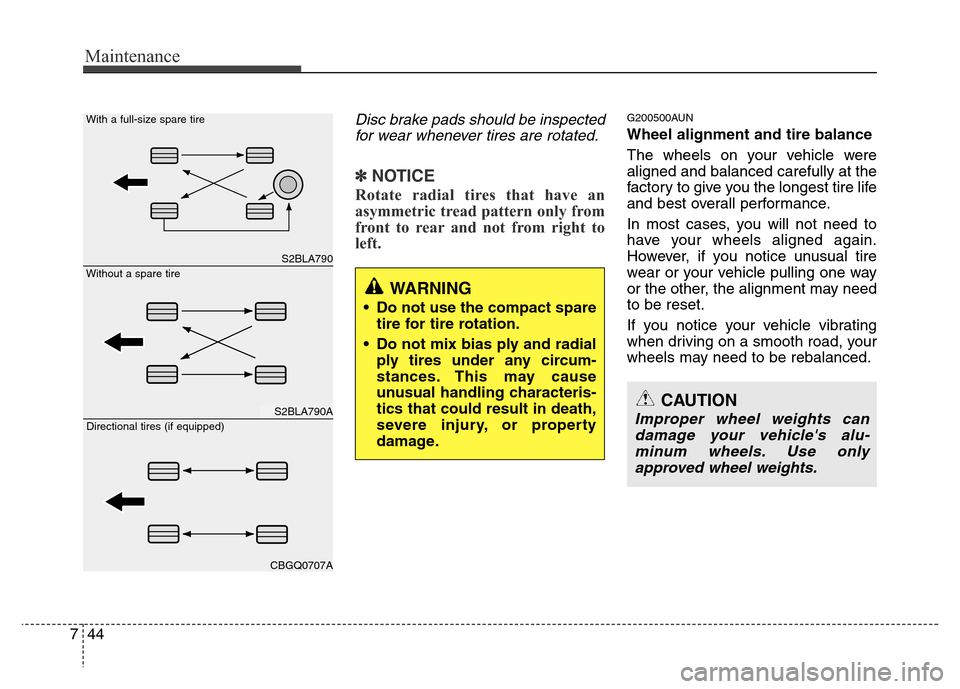 Hyundai H-1 (Grand Starex) 2016  Owners Manual Maintenance
44 7
Disc brake pads should be inspected
for wear whenever tires are rotated.
✽NOTICE
Rotate radial tires that have an
asymmetric tread pattern only from
front to rear and not from right