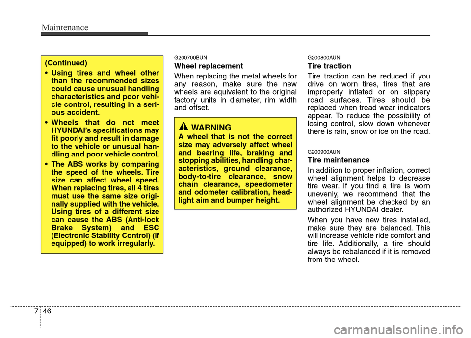 Hyundai H-1 (Grand Starex) 2016  Owners Manual Maintenance
46 7
G200700BUN
Wheel replacement 
When replacing the metal wheels for
any reason, make sure the new
wheels are equivalent to the original
factory units in diameter, rim width
and offset.
