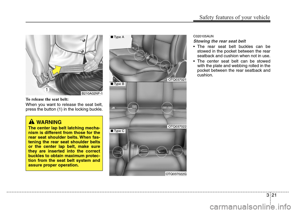 Hyundai H-1 (Grand Starex) 2016 Owners Guide 321
Safety features of your vehicle
To release the seat belt:
When you want to release the seat belt,
press the button (1) in the locking buckle.
C020105AUN
Stowing the rear seat belt
• The rear se Hyundai H-1 (Grand Starex) 2016 Owners Guide 321
Safety features of your vehicle
To release the seat belt:
When you want to release the seat belt,
press the button (1) in the locking buckle.
C020105AUN
Stowing the rear seat belt
• The rear se