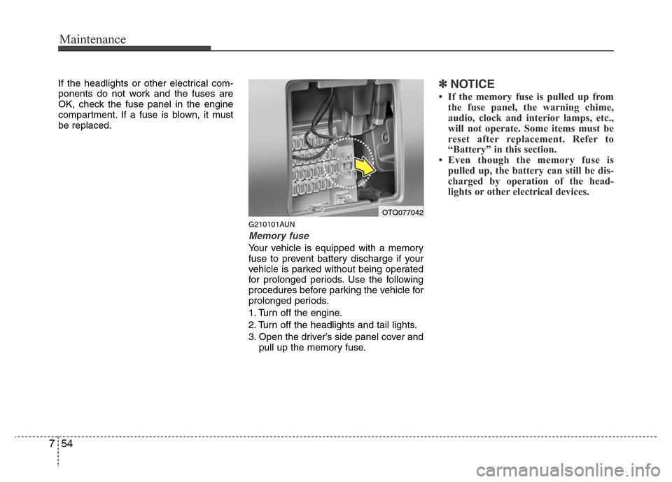 Hyundai H-1 (Grand Starex) 2016  Owners Manual Maintenance
54 7
If the headlights or other electrical com-
ponents do not work and the fuses are
OK, check the fuse panel in the engine
compartment. If a fuse is blown, it must
be replaced.
G210101AU