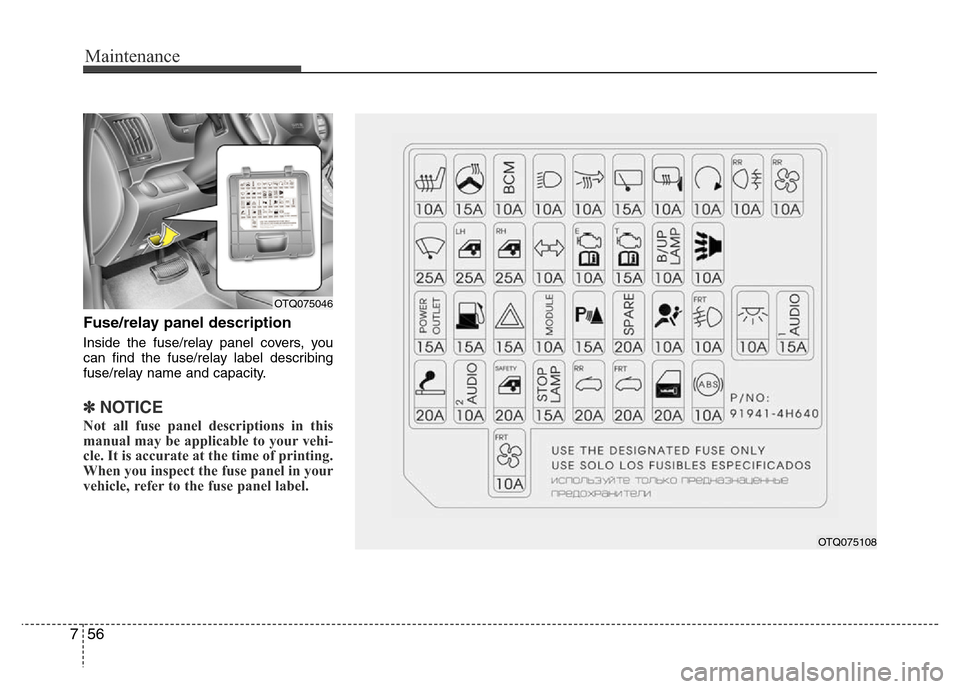 Hyundai H-1 (Grand Starex) 2016 Owners Manual Maintenance
56 7
Fuse/relay panel description
Inside the fuse/relay panel covers, you
can find the fuse/relay label describing
fuse/relay name and capacity.
✽NOTICE
Not all fuse panel descriptions i Hyundai H-1 (Grand Starex) 2016 Owners Manual Maintenance
56 7
Fuse/relay panel description
Inside the fuse/relay panel covers, you
can find the fuse/relay label describing
fuse/relay name and capacity.
✽NOTICE
Not all fuse panel descriptions i