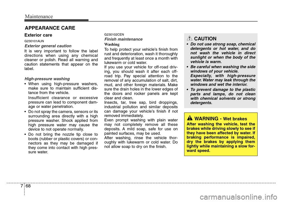 Hyundai H-1 (Grand Starex) 2016 Owners Manual Maintenance
68 7
Exterior care
G230101AUN
Exterior general caution
It is very important to follow the label
directions when using any chemical
cleaner or polish. Read all warning and
caution statemen Hyundai H-1 (Grand Starex) 2016 Owners Manual Maintenance
68 7
Exterior care
G230101AUN
Exterior general caution
It is very important to follow the label
directions when using any chemical
cleaner or polish. Read all warning and
caution statemen