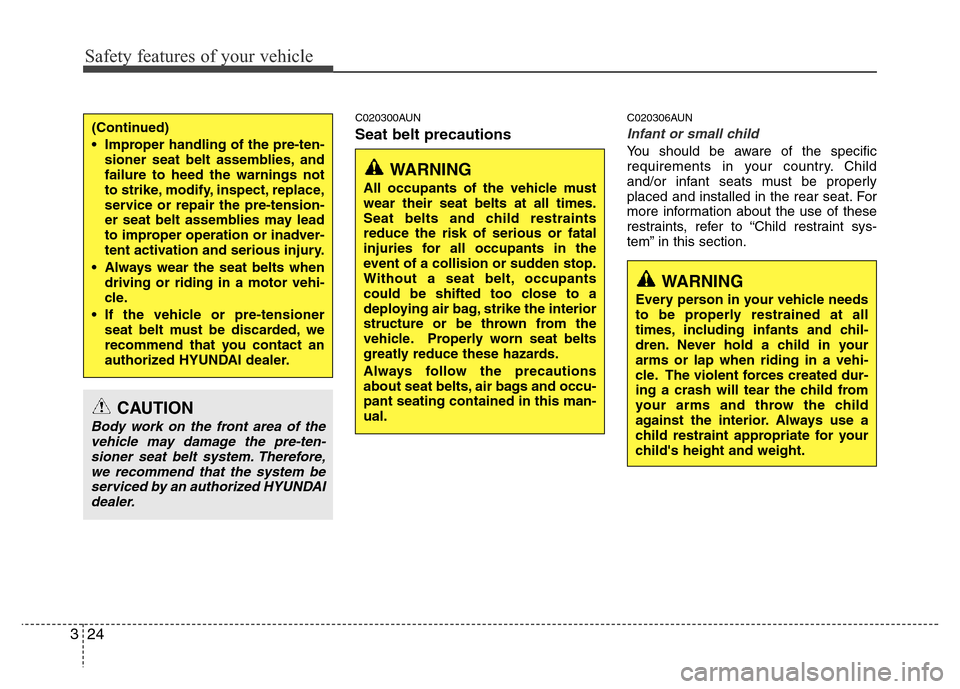 Hyundai H-1 (Grand Starex) 2016 Service Manual Safety features of your vehicle
24 3
C020300AUN
Seat belt precautions
C020306AUN
Infant or small child
You should be aware of the specific
requirements in your country. Child
and/or infant seats must Hyundai H-1 (Grand Starex) 2016 Service Manual Safety features of your vehicle
24 3
C020300AUN
Seat belt precautions
C020306AUN
Infant or small child
You should be aware of the specific
requirements in your country. Child
and/or infant seats must