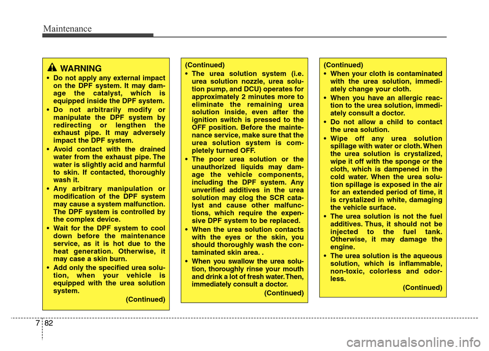 Hyundai H-1 (Grand Starex) 2016 Owners Manual Maintenance
82 7
(Continued)
• The urea solution system (i.e.
urea solution nozzle, urea solu-
tion pump, and DCU) operates for
approximately 2 minutes more to
eliminate the remaining urea
solution Hyundai H-1 (Grand Starex) 2016 Owners Manual Maintenance
82 7
(Continued)
• The urea solution system (i.e.
urea solution nozzle, urea solu-
tion pump, and DCU) operates for
approximately 2 minutes more to
eliminate the remaining urea
solution