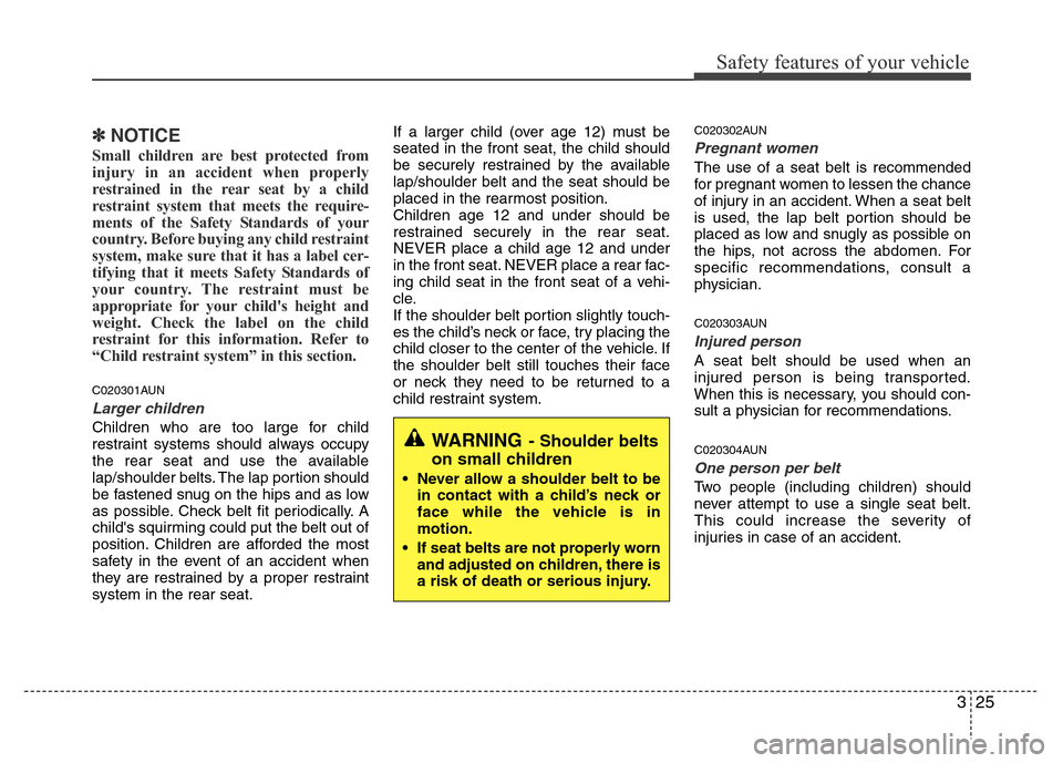 Hyundai H-1 (Grand Starex) 2016 Service Manual 325
Safety features of your vehicle
✽NOTICE
Small children are best protected from
injury in an accident when properly
restrained in the rear seat by a child
restraint system that meets the require- Hyundai H-1 (Grand Starex) 2016 Service Manual 325
Safety features of your vehicle
✽NOTICE
Small children are best protected from
injury in an accident when properly
restrained in the rear seat by a child
restraint system that meets the require-