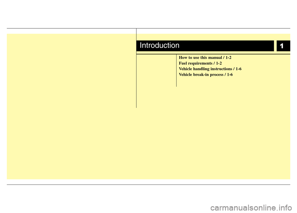 Hyundai H-1 (Grand Starex) 2016  Owners Manual 1
How to use this manual / 1-2
Fuel requirements / 1-2
Vehicle handling instructions / 1-6
Vehicle break-in process / 1-6
Introduction 