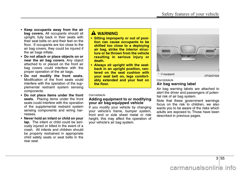 Hyundai H-1 (Grand Starex) 2016 Manual PDF 355
Safety features of your vehicle
•Keep occupants away from the air
bag covers.All occupants should sit
upright, fully back in their seats with
their seat belts on and their feet on the
floor. If Hyundai H-1 (Grand Starex) 2016 Manual PDF 355
Safety features of your vehicle
•Keep occupants away from the air
bag covers.All occupants should sit
upright, fully back in their seats with
their seat belts on and their feet on the
floor. If