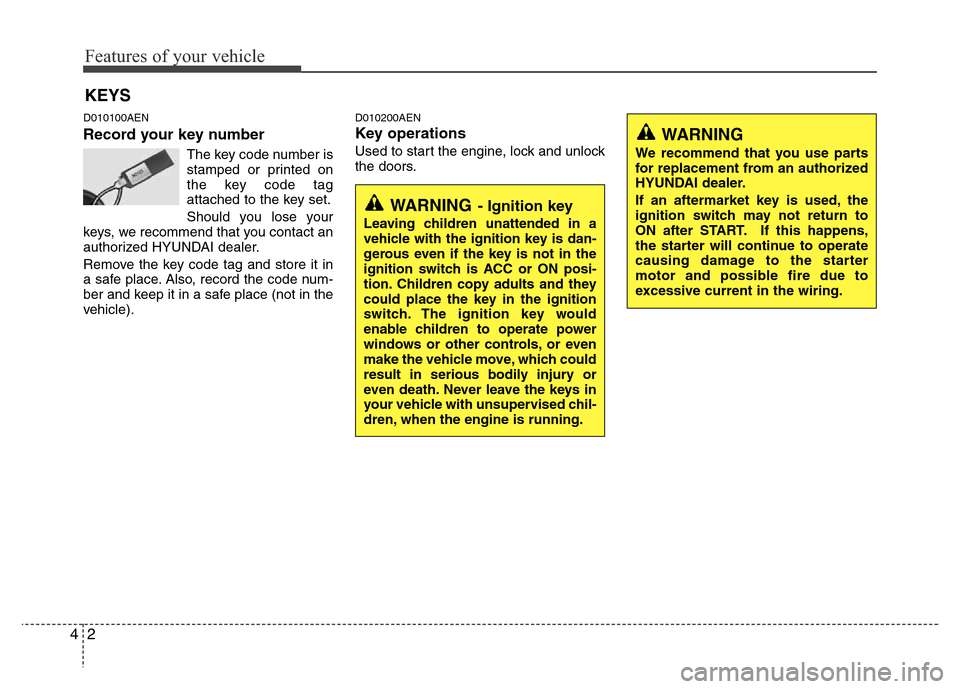 Hyundai H-1 (Grand Starex) 2016  Owners Manual Features of your vehicle
2 4
D010100AEN
Record your key number
The key code number is
stamped or printed on
the key code tag
attached to the key set.
Should you lose your
keys, we recommend that you c
