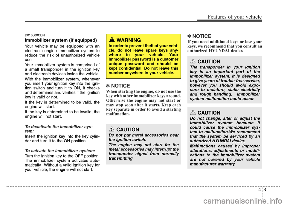 Hyundai H-1 (Grand Starex) 2016 Manual PDF 43
Features of your vehicle
D010300CEN
Immobilizer system (if equipped)
Your vehicle may be equipped with an
electronic engine immobilizer system to
reduce the risk of unauthorized vehicle
use.
Your i Hyundai H-1 (Grand Starex) 2016 Manual PDF 43
Features of your vehicle
D010300CEN
Immobilizer system (if equipped)
Your vehicle may be equipped with an
electronic engine immobilizer system to
reduce the risk of unauthorized vehicle
use.
Your i