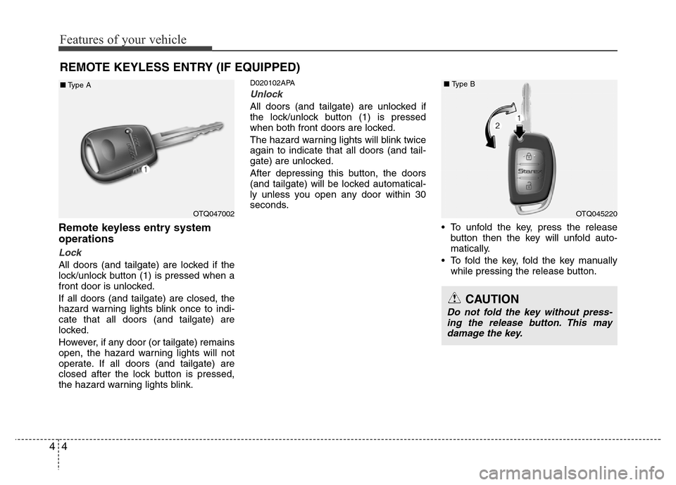 Hyundai H-1 (Grand Starex) 2016  Owners Manual Features of your vehicle
4 4
Remote keyless entry system
operations
Lock 
All doors (and tailgate) are locked if the
lock/unlock button (1) is pressed when a
front door is unlocked.
If all doors (and 