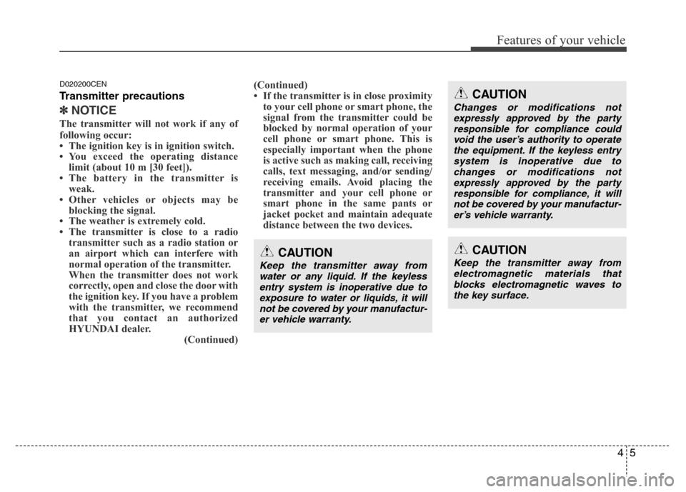 Hyundai H-1 (Grand Starex) 2016  Owners Manual 45
Features of your vehicle
D020200CEN
Transmitter precautions
✽NOTICE
The transmitter will not work if any of
following occur:
• The ignition key is in ignition switch.
• You exceed the operati