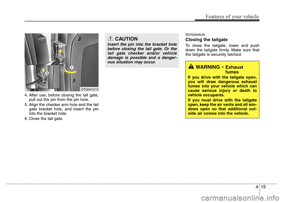 Hyundai H-1 (Grand Starex) 2016 Manual Online 415
Features of your vehicle
4. After use, before closing the tail gate,
pull out the pin from the pin hole.
5. Align the checker arm hole and the tail
gate bracket hole, and insert the pin
into the b