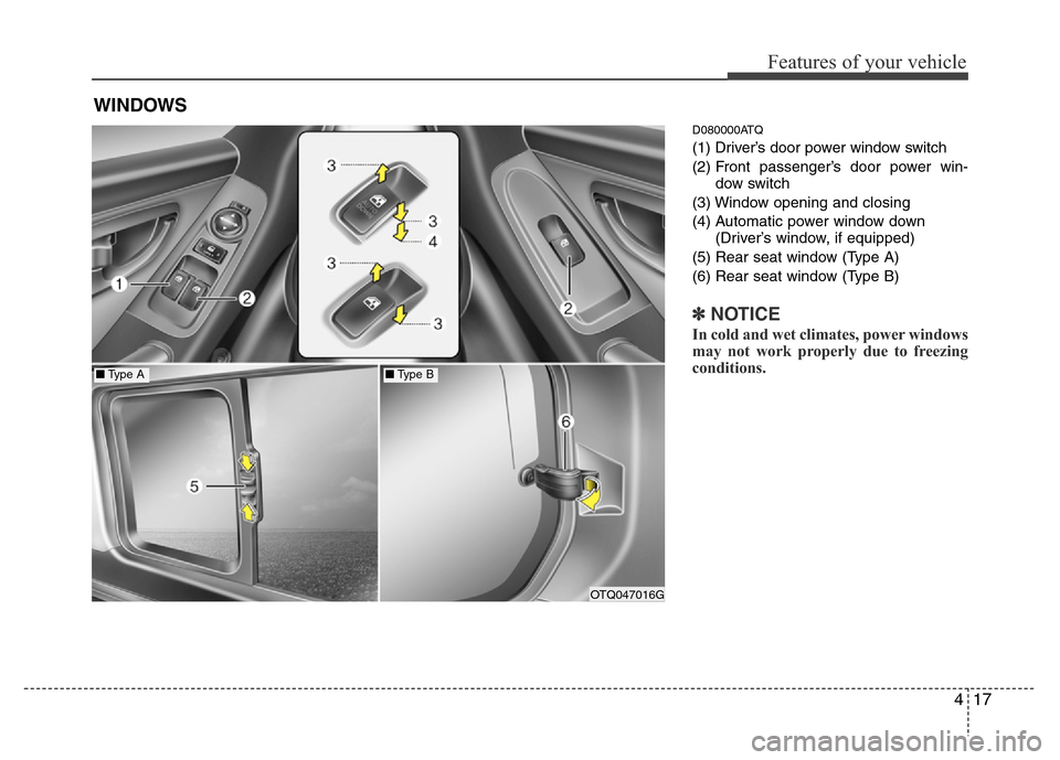 Hyundai H-1 (Grand Starex) 2016 Manual Online 417
Features of your vehicle
D080000ATQ
(1) Driver’s door power window switch
(2) Front passenger’s door power win-
dow switch
(3) Window opening and closing
(4) Automatic power window down
(Drive