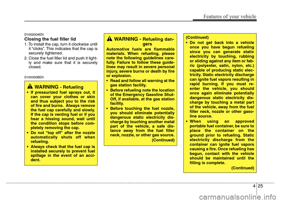Hyundai H-1 (Grand Starex) 2016 Owners Manual 425
Features of your vehicle
D100200AEN
Closing the fuel filler lid
1. To install the cap, turn it clockwise until
it “clicks”. This indicates that the cap is
securely tightened.
2. Close the fuel