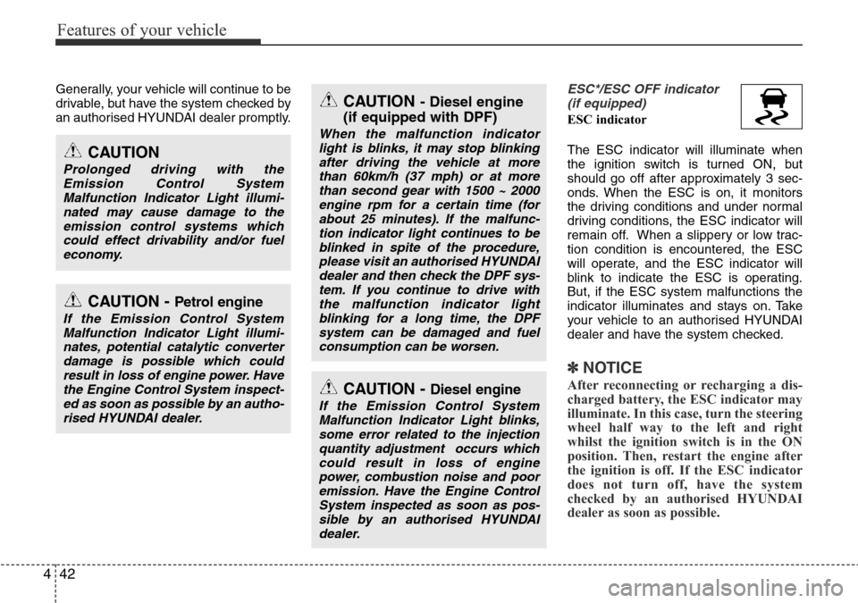 Hyundai H-1 (Grand Starex) 2016 Owners Manual - RHD (UK, Australia) Features of your vehicle
42 4
Generally, your vehicle will continue to be
drivable, but have the system checked by
an authorised HYUNDAI dealer promptly.ESC*/ESC OFF indicator
(if equipped)
ESC indic Hyundai H-1 (Grand Starex) 2016 Owners Manual - RHD (UK, Australia) Features of your vehicle
42 4
Generally, your vehicle will continue to be
drivable, but have the system checked by
an authorised HYUNDAI dealer promptly.ESC*/ESC OFF indicator
(if equipped)
ESC indic
