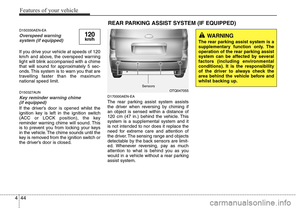 Hyundai H-1 (Grand Starex) 2016 Owners Manual - RHD (UK, Australia) Features of your vehicle
44 4
D150330AEN-EA
Overspeed warning
system (if equipped)
If you drive your vehicle at speeds of 120
km/h and above, the overspeed warning
light will blink accompanied with a Hyundai H-1 (Grand Starex) 2016 Owners Manual - RHD (UK, Australia) Features of your vehicle
44 4
D150330AEN-EA
Overspeed warning
system (if equipped)
If you drive your vehicle at speeds of 120
km/h and above, the overspeed warning
light will blink accompanied with a