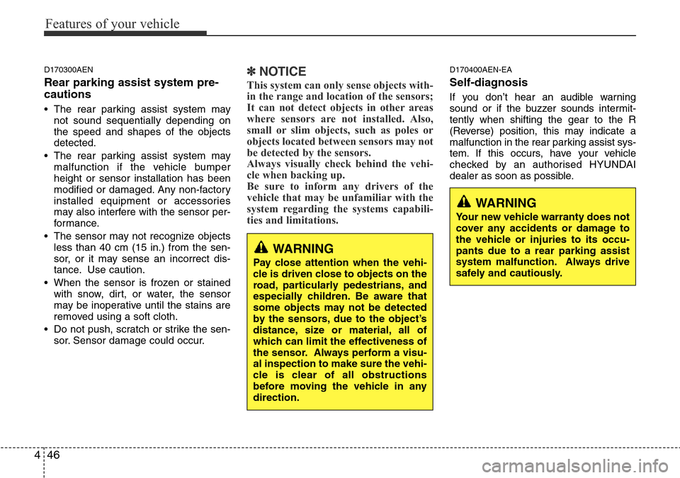 Hyundai H-1 (Grand Starex) 2016 Owners Manual - RHD (UK, Australia) Features of your vehicle
46 4
D170300AEN
Rear parking assist system pre-
cautions
• The rear parking assist system may
not sound sequentially depending on
the speed and shapes of the objects
detecte Hyundai H-1 (Grand Starex) 2016 Owners Manual - RHD (UK, Australia) Features of your vehicle
46 4
D170300AEN
Rear parking assist system pre-
cautions
• The rear parking assist system may
not sound sequentially depending on
the speed and shapes of the objects
detecte