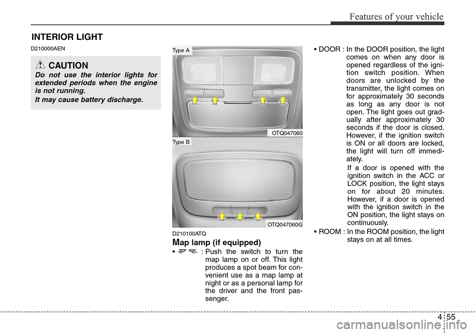 Hyundai H-1 (Grand Starex) 2016 Owners Manual - RHD (UK, Australia) 455
Features of your vehicle
D210000AEN
D210100ATQ
Map lamp (if equipped)
• : Push the switch to turn the
map lamp on or off. This light
produces a spot beam for con-
venient use as a map lamp at
n Hyundai H-1 (Grand Starex) 2016 Owners Manual - RHD (UK, Australia) 455
Features of your vehicle
D210000AEN
D210100ATQ
Map lamp (if equipped)
• : Push the switch to turn the
map lamp on or off. This light
produces a spot beam for con-
venient use as a map lamp at
n