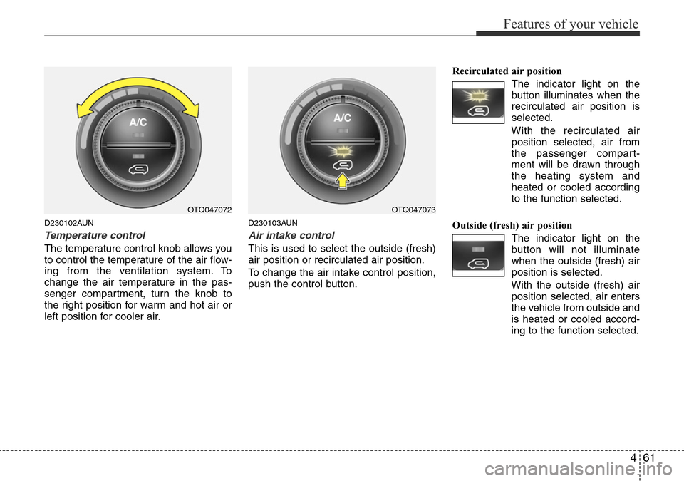 Hyundai H-1 (Grand Starex) 2016 Owners Manual - RHD (UK, Australia) 461
Features of your vehicle
D230102AUN
Temperature control
The temperature control knob allows you
to control the temperature of the air flow-
ing from the ventilation system. To
change the air tempe Hyundai H-1 (Grand Starex) 2016 Owners Manual - RHD (UK, Australia) 461
Features of your vehicle
D230102AUN
Temperature control
The temperature control knob allows you
to control the temperature of the air flow-
ing from the ventilation system. To
change the air tempe
