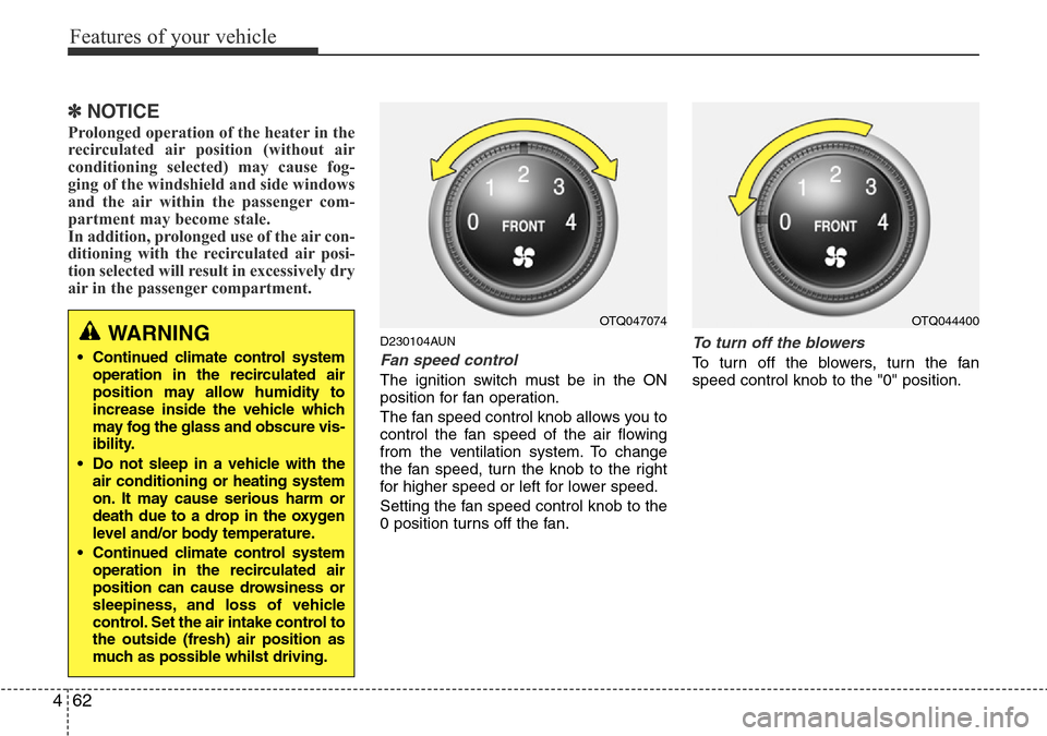 Hyundai H-1 (Grand Starex) 2016 Owners Manual - RHD (UK, Australia) Features of your vehicle
62 4
✽NOTICE
Prolonged operation of the heater in the
recirculated air position (without air
conditioning selected) may cause fog-
ging of the windshield and side windows
an Hyundai H-1 (Grand Starex) 2016 Owners Manual - RHD (UK, Australia) Features of your vehicle
62 4
✽NOTICE
Prolonged operation of the heater in the
recirculated air position (without air
conditioning selected) may cause fog-
ging of the windshield and side windows
an