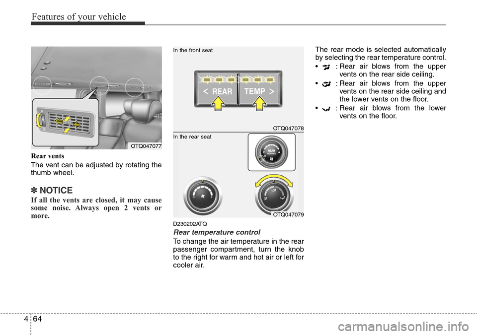 Hyundai H-1 (Grand Starex) 2016 Owners Manual - RHD (UK, Australia) Features of your vehicle
64 4
Rear vents
The vent can be adjusted by rotating the
thumb wheel.
✽NOTICE
If all the vents are closed, it may cause
some noise. Always open 2 vents or
more.
D230202ATQ
R Hyundai H-1 (Grand Starex) 2016 Owners Manual - RHD (UK, Australia) Features of your vehicle
64 4
Rear vents
The vent can be adjusted by rotating the
thumb wheel.
✽NOTICE
If all the vents are closed, it may cause
some noise. Always open 2 vents or
more.
D230202ATQ
R