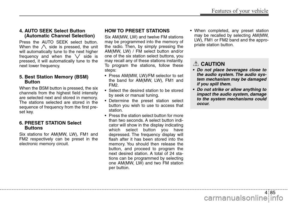 Hyundai H-1 (Grand Starex) 2016 Owners Manual - RHD (UK, Australia) 485
Features of your vehicle
4. AUTO SEEK Select Button
(Automatic Channel Selection)
Press the AUTO SEEK select button.
When the side is pressed, the unit
will automatically tune to the next higher
Hyundai H-1 (Grand Starex) 2016 Owners Manual - RHD (UK, Australia) 485
Features of your vehicle
4. AUTO SEEK Select Button
(Automatic Channel Selection)
Press the AUTO SEEK select button.
When the side is pressed, the unit
will automatically tune to the next higher
