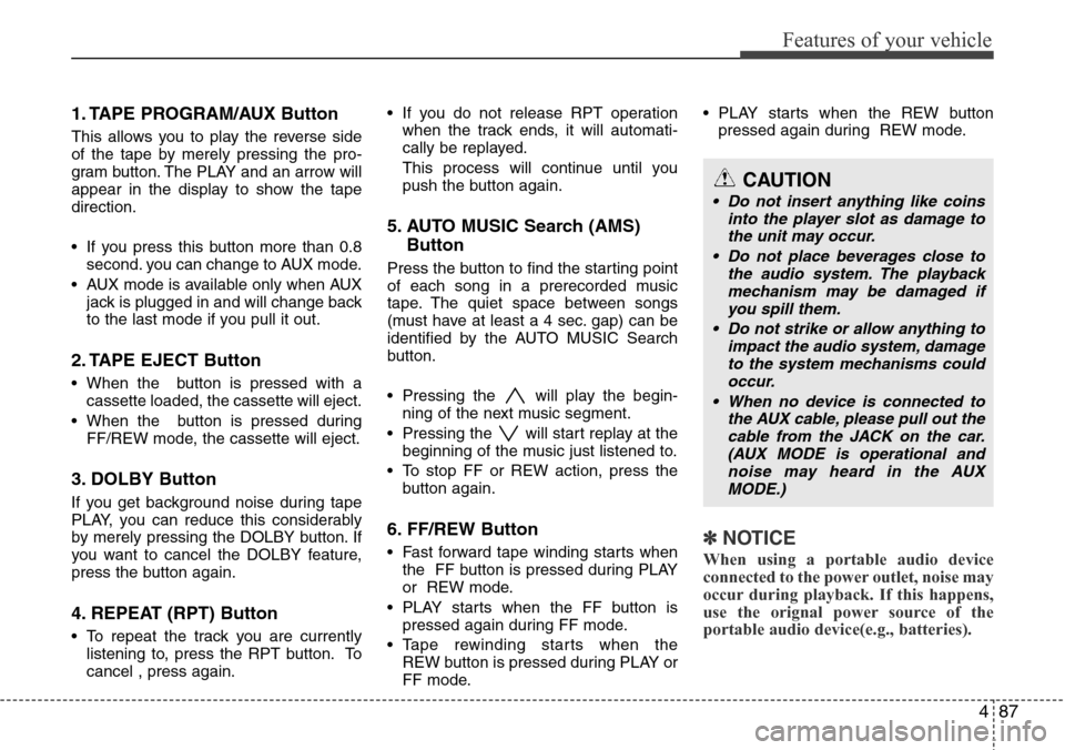 Hyundai H-1 (Grand Starex) 2016 Owners Manual - RHD (UK, Australia) 487
Features of your vehicle
1. TAPE PROGRAM/AUX Button
This allows you to play the reverse side
of the tape by merely pressing the pro-
gram button. The PLAY and an arrow will
appear in the display Hyundai H-1 (Grand Starex) 2016 Owners Manual - RHD (UK, Australia) 487
Features of your vehicle
1. TAPE PROGRAM/AUX Button
This allows you to play the reverse side
of the tape by merely pressing the pro-
gram button. The PLAY and an arrow will
appear in the display