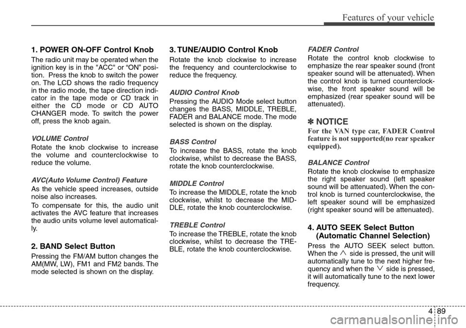 Hyundai H-1 (Grand Starex) 2016 Owners Manual - RHD (UK, Australia) 489
Features of your vehicle
1. POWER ON-OFF Control Knob
The radio unit may be operated when the
ignition key is in the "ACC" or “ON” posi-
tion. Press the knob to switch the power
on. The LCD sh Hyundai H-1 (Grand Starex) 2016 Owners Manual - RHD (UK, Australia) 489
Features of your vehicle
1. POWER ON-OFF Control Knob
The radio unit may be operated when the
ignition key is in the "ACC" or “ON” posi-
tion. Press the knob to switch the power
on. The LCD sh
