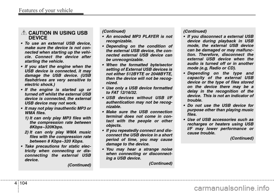 Hyundai H-1 (Grand Starex) 2016  Owners Manual - RHD (UK, Australia) Features of your vehicle
104 4
CAUTION IN USING USB
DEVICE
• To use an external USB device,
make sure the device is not con-
nected when starting up the vehi-
cle. Connect the device after
starting 