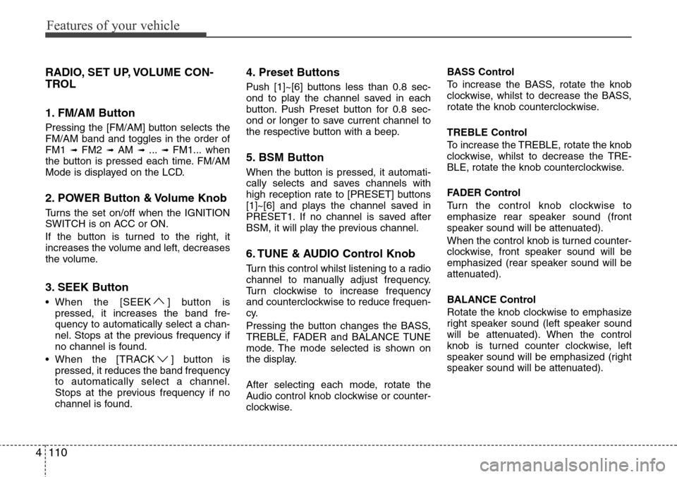 Hyundai H-1 (Grand Starex) 2016  Owners Manual - RHD (UK, Australia) Features of your vehicle
110 4
RADIO, SET UP, VOLUME CON-
TROL
1. FM/AM Button
Pressing the [FM/AM] button selects the
FM/AM band and toggles in the order of
FM1 
➟ FM2 ➟ AM ➟ ...➟ FM1... when