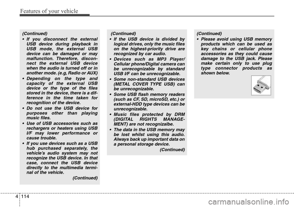 Hyundai H-1 (Grand Starex) 2016 Owners Manual - RHD (UK, Australia) Features of your vehicle
114 4
(Continued)
• If you disconnect the external
USB device during playback in
USB mode, the external USB
device can be damaged or may
malfunction. Therefore, discon-
nect Hyundai H-1 (Grand Starex) 2016 Owners Manual - RHD (UK, Australia) Features of your vehicle
114 4
(Continued)
• If you disconnect the external
USB device during playback in
USB mode, the external USB
device can be damaged or may
malfunction. Therefore, discon-
nect