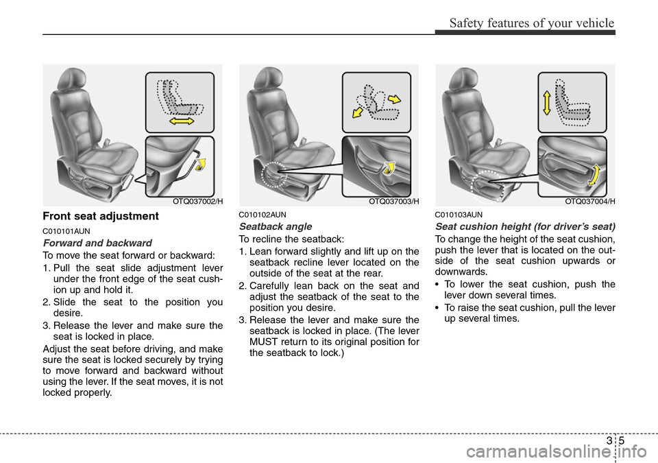 Hyundai H-1 (Grand Starex) 2016 - RHD (UK, Australia) Owners Guide 35
Safety features of your vehicle
Front seat adjustment
C010101AUN
Forward and backward
To move the seat forward or backward:
1. Pull the seat slide adjustment lever
under the front edge of the seat Hyundai H-1 (Grand Starex) 2016 - RHD (UK, Australia) Owners Guide 35
Safety features of your vehicle
Front seat adjustment
C010101AUN
Forward and backward
To move the seat forward or backward:
1. Pull the seat slide adjustment lever
under the front edge of the seat