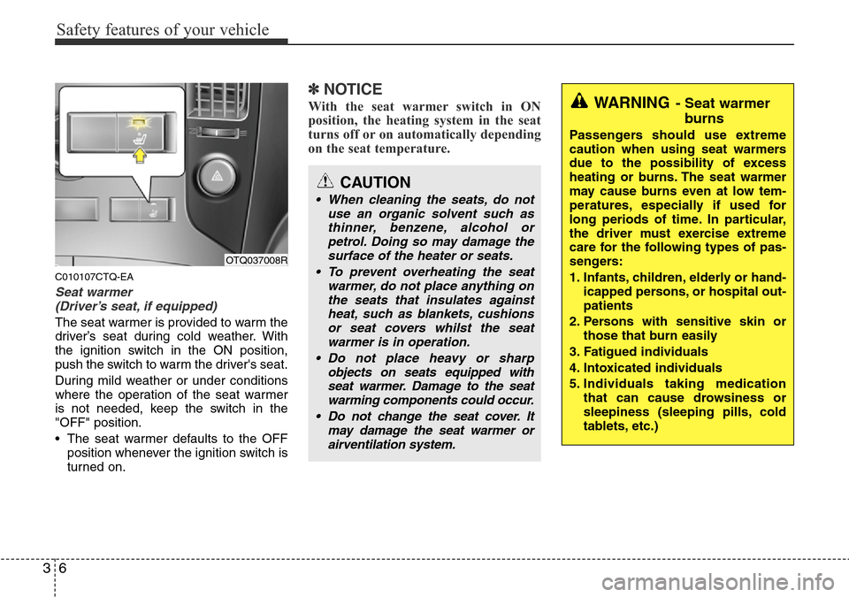 Hyundai H-1 (Grand Starex) 2016   - RHD (UK, Australia) Owners Guide Safety features of your vehicle
6 3
C010107CTQ-EA
Seat warmer 
(Driver’s seat, if equipped)
The seat warmer is provided to warm the
driver’s seat during cold weather. With
the ignition switch in t